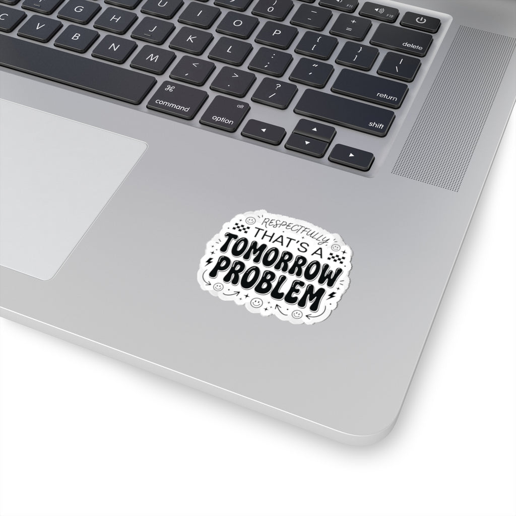 That’s a Tomorrow Problem Sticker | Gen Z sassy, snarky typography