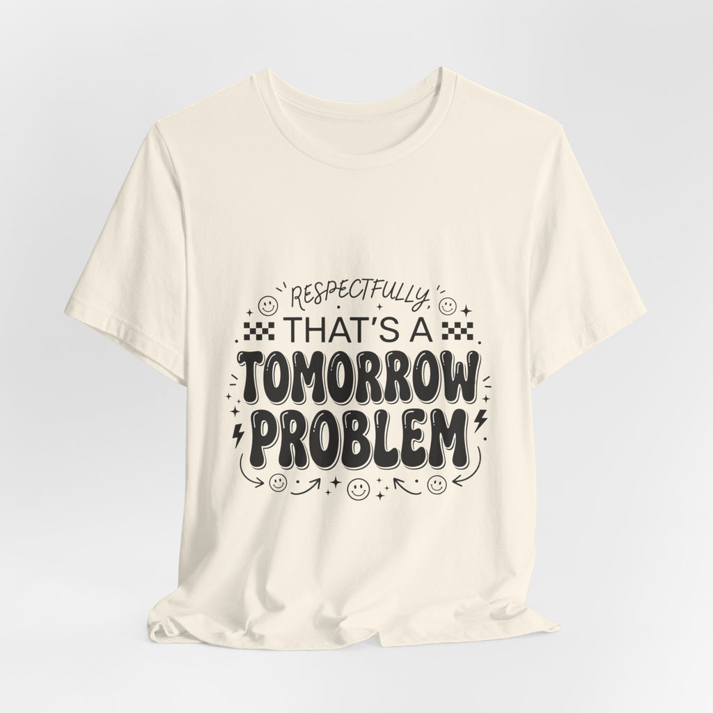 That’s a Tomorrow Problem Tee | Gen Z sassy, sarcastic typography