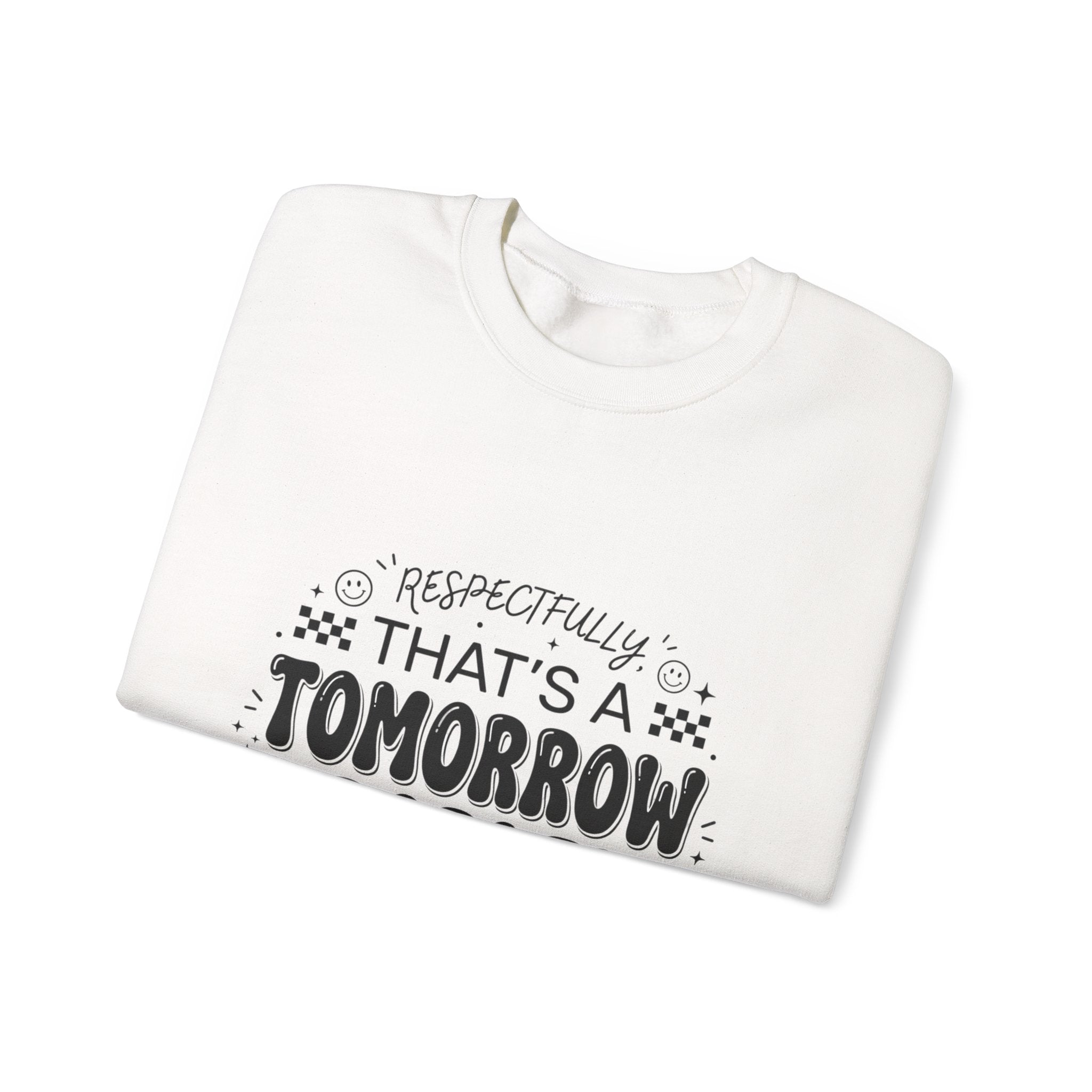 Respectfully That’s a Tomorrow Problem Sweatshirt | Gen Z Sassy Snark Typography