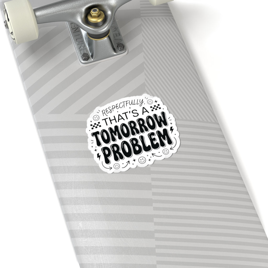 That’s a Tomorrow Problem Sticker | Gen Z sassy, snarky typography