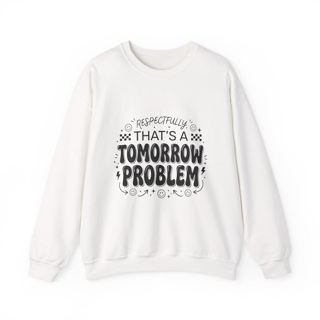 Respectfully That’s a Tomorrow Problem Sweatshirt | Gen Z Sassy Snark Typography