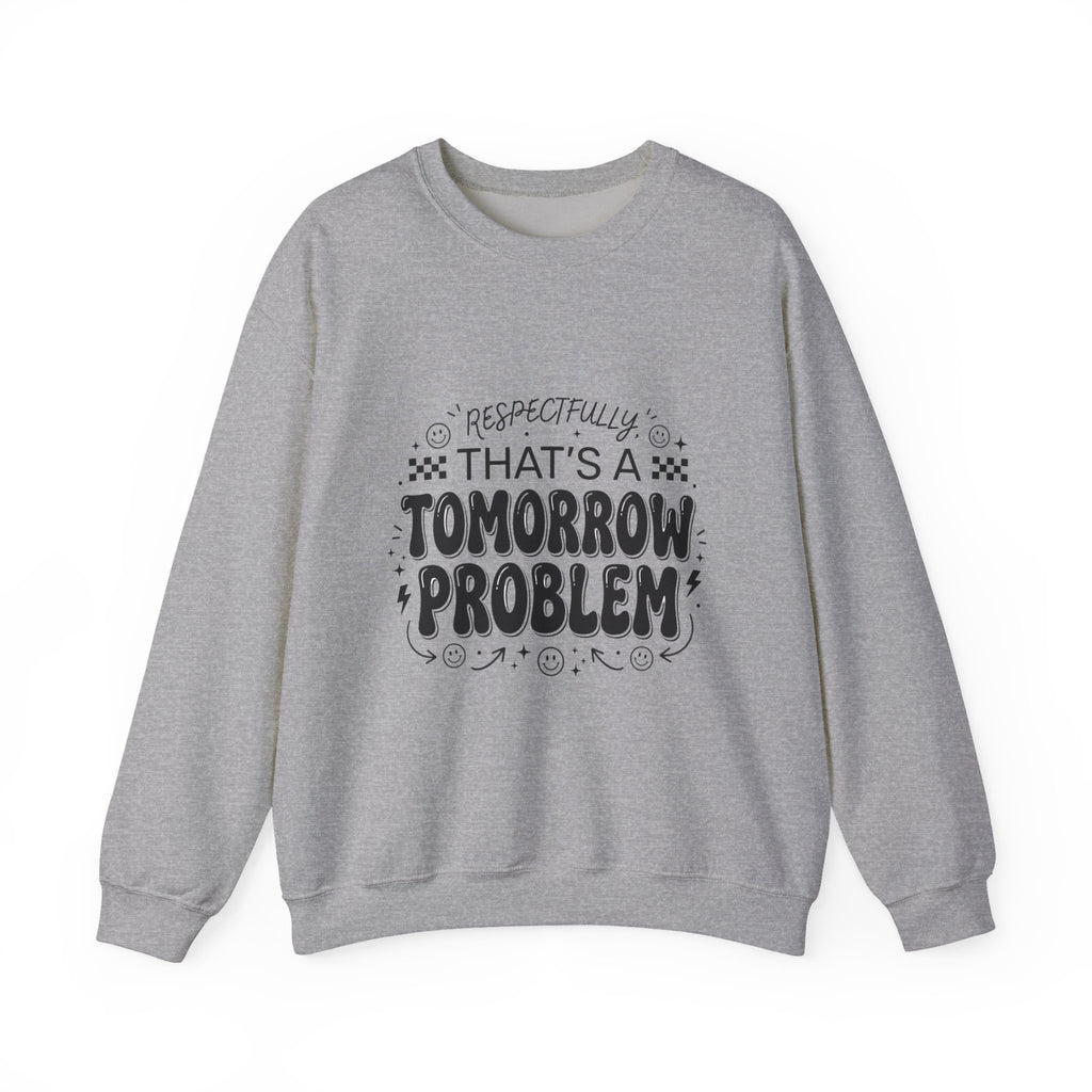 Respectfully That’s a Tomorrow Problem Sweatshirt | Gen Z Sassy Snark Typography