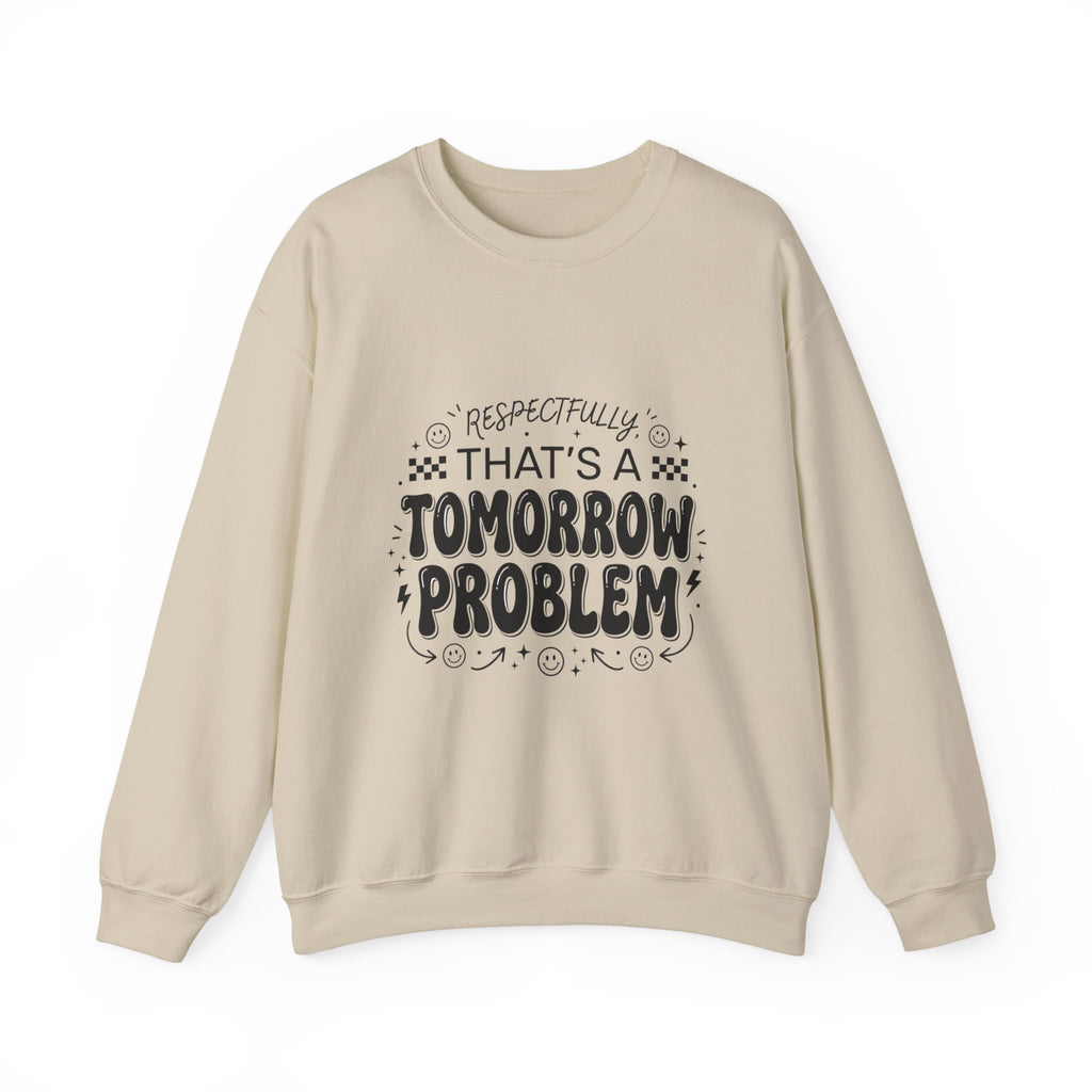 Respectfully That’s a Tomorrow Problem Sweatshirt | Gen Z Sassy Snark Typography