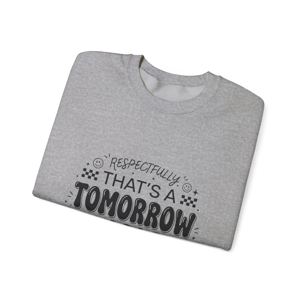 Respectfully That’s a Tomorrow Problem Sweatshirt | Gen Z Sassy Snark Typography