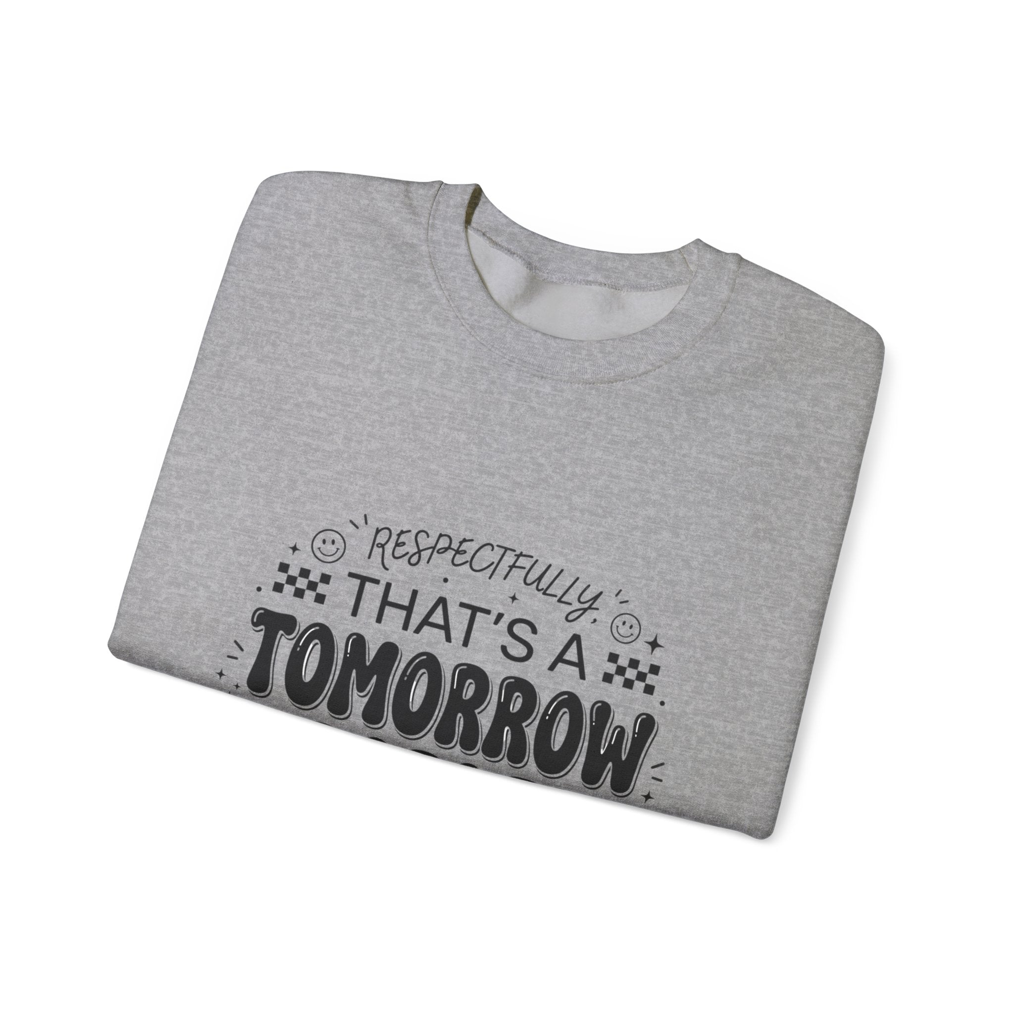 Respectfully That’s a Tomorrow Problem Sweatshirt | Gen Z Sassy Snark Typography