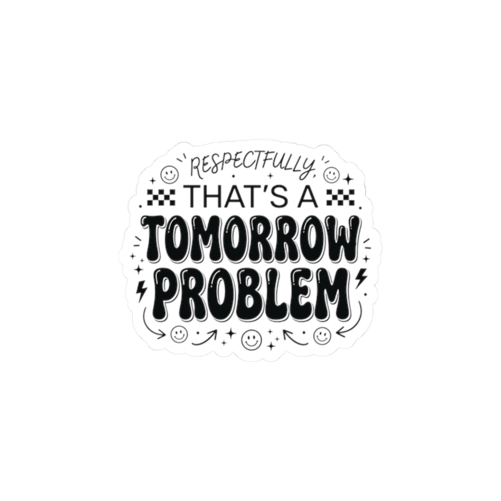 That’s a Tomorrow Problem Sticker | Gen Z sassy, snarky typography