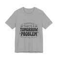 That’s a Tomorrow Problem Tee | Gen Z sassy, sarcastic typography