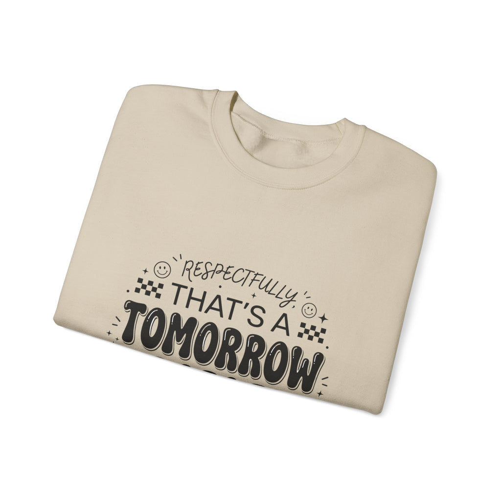 Respectfully That’s a Tomorrow Problem Sweatshirt | Gen Z Sassy Snark Typography
