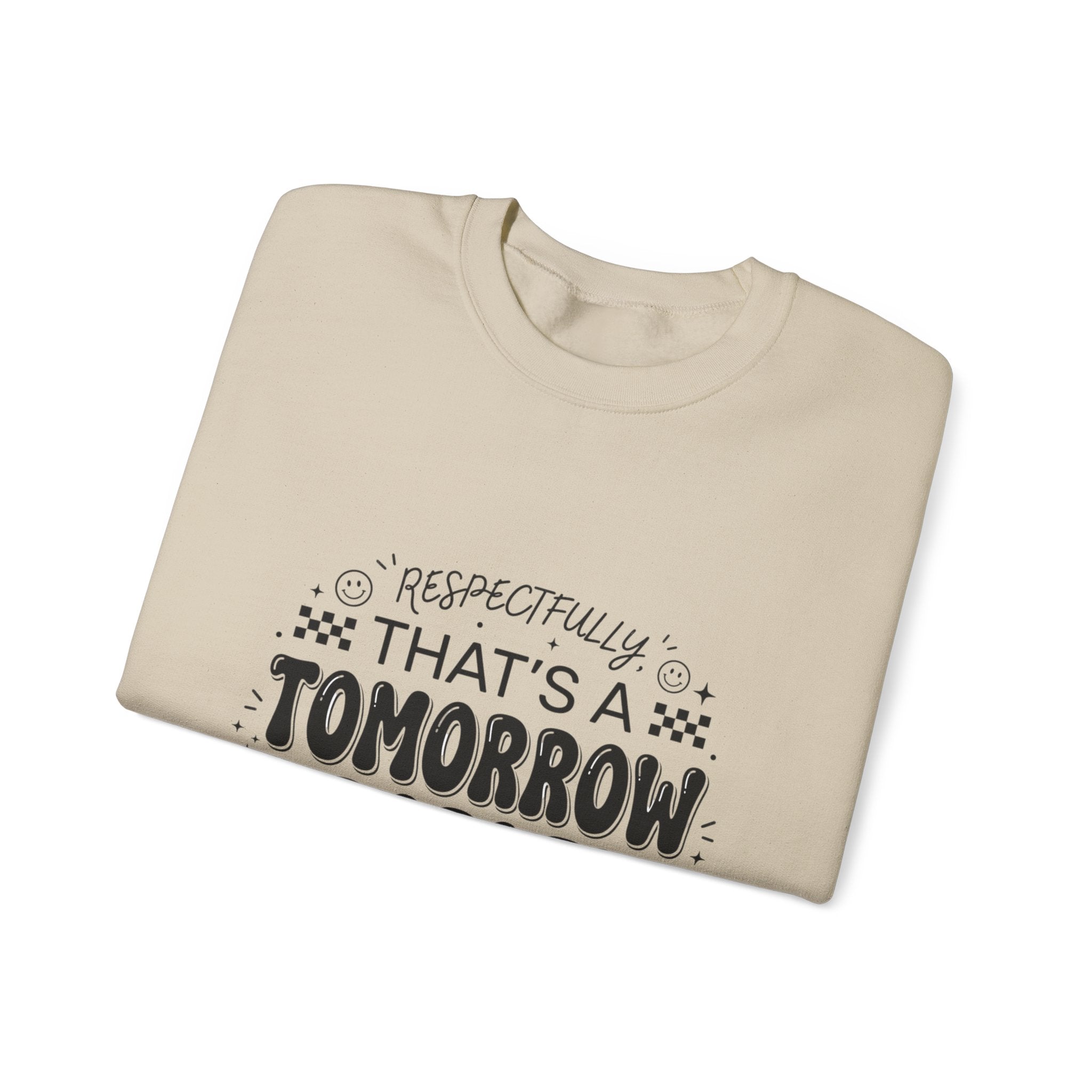 Respectfully That’s a Tomorrow Problem Sweatshirt | Gen Z Sassy Snark Typography